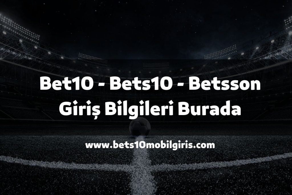 Bet10 - Bets10 - Betsson Giriş Bilgileri Burada